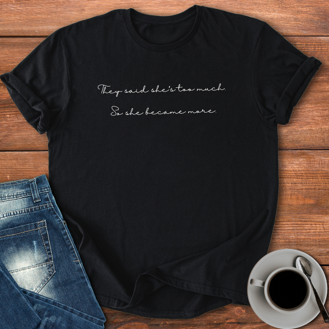 they said she's too much | T-shirt for Moms