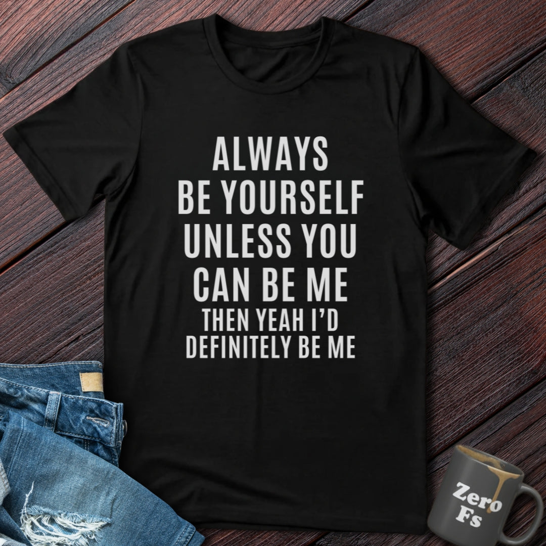 Always Be Yourself  | T-Shirt