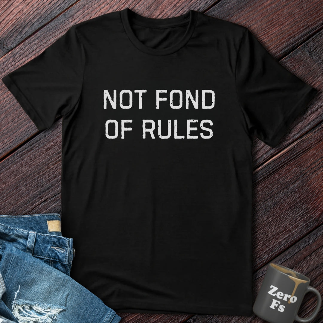 Not Fond of Rules | T-Shirt