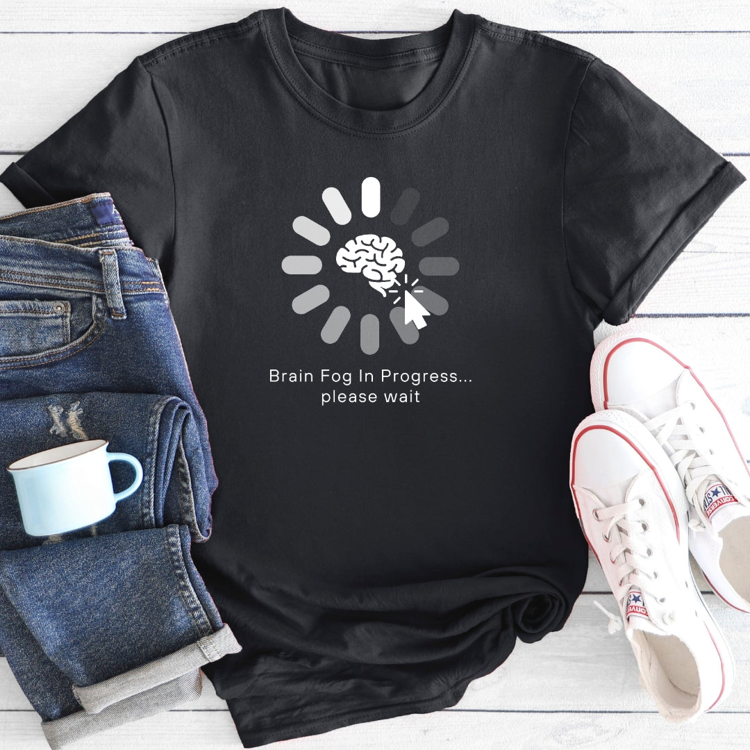 Brain Fog In Progress | Menopause T-Shirt