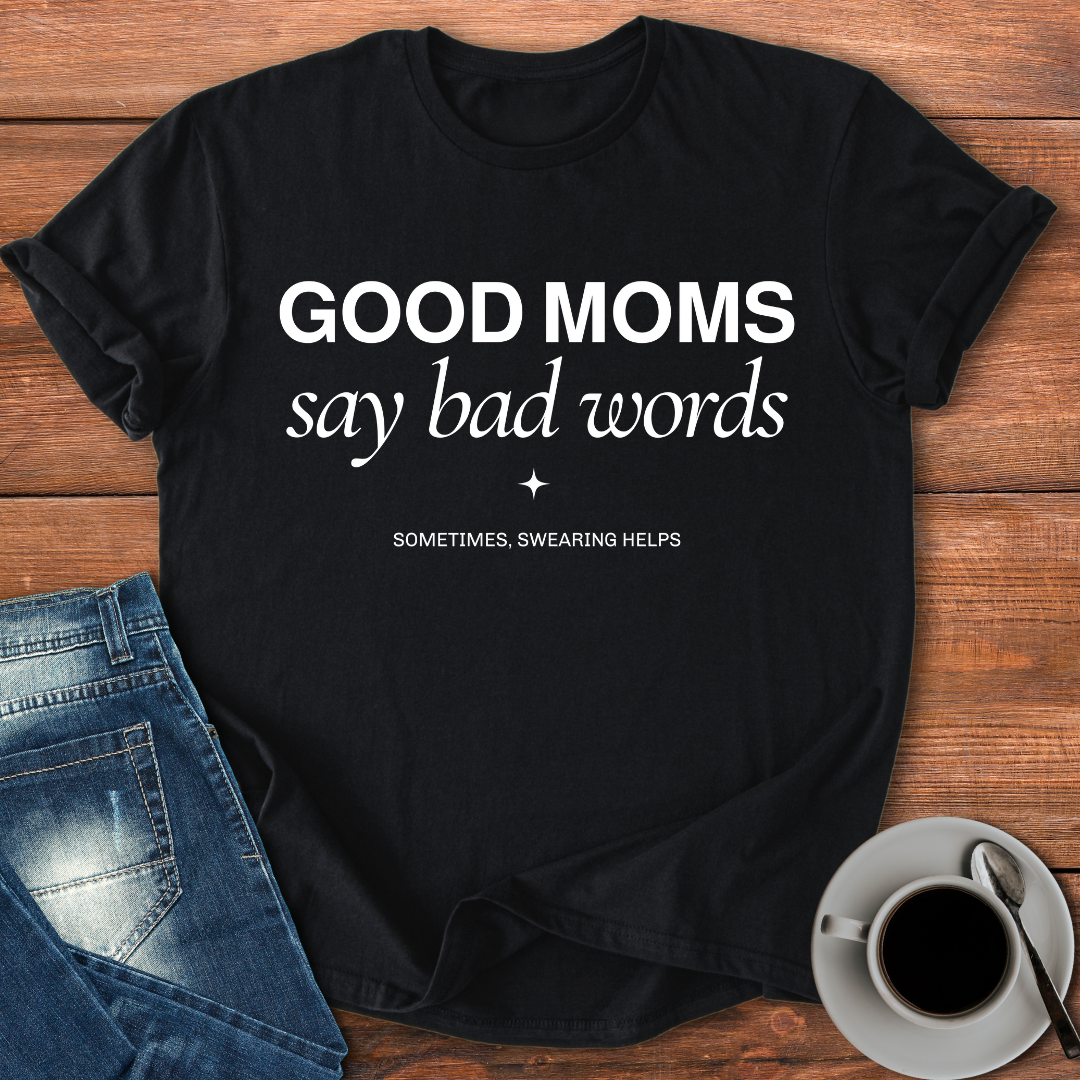 Good Moms Say Bad Words | T-shirt