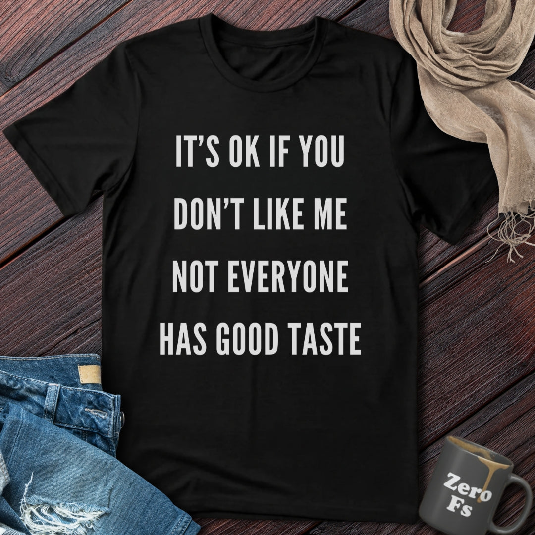 Not Everyone Has Good Taste | T-Shirt