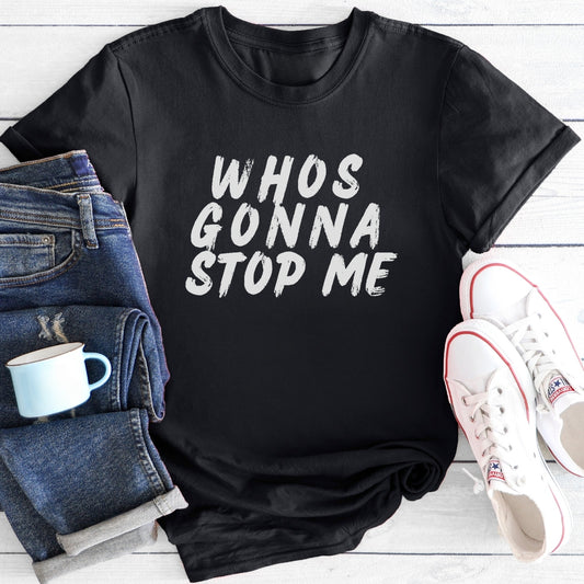 Whos Gonna Stop Me | T-Shirt