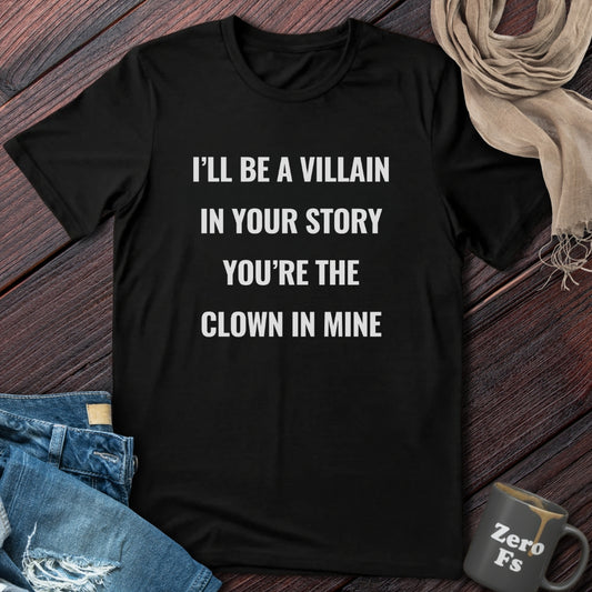 Villain In Your Story | T-Shirt