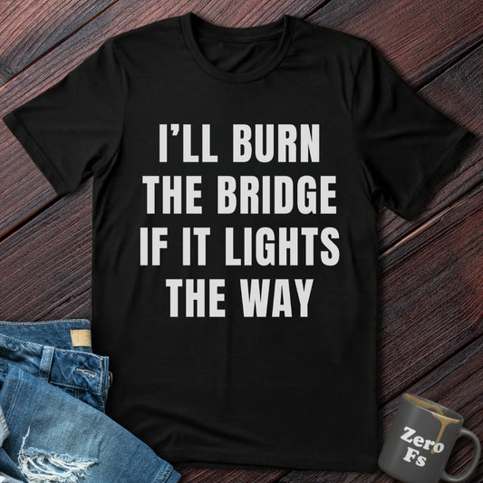 Burn the Bridge | T-Shirt