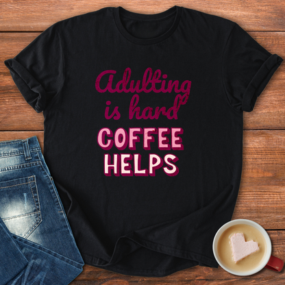 Adulting is Hard Coffee Helps | T-shirt