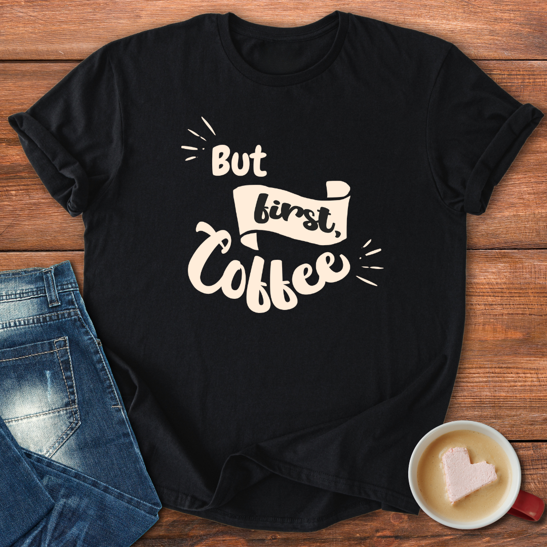 But First Coffee | T-shirt