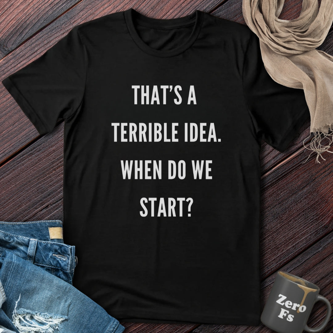 Terrible Idea | T-Shirt