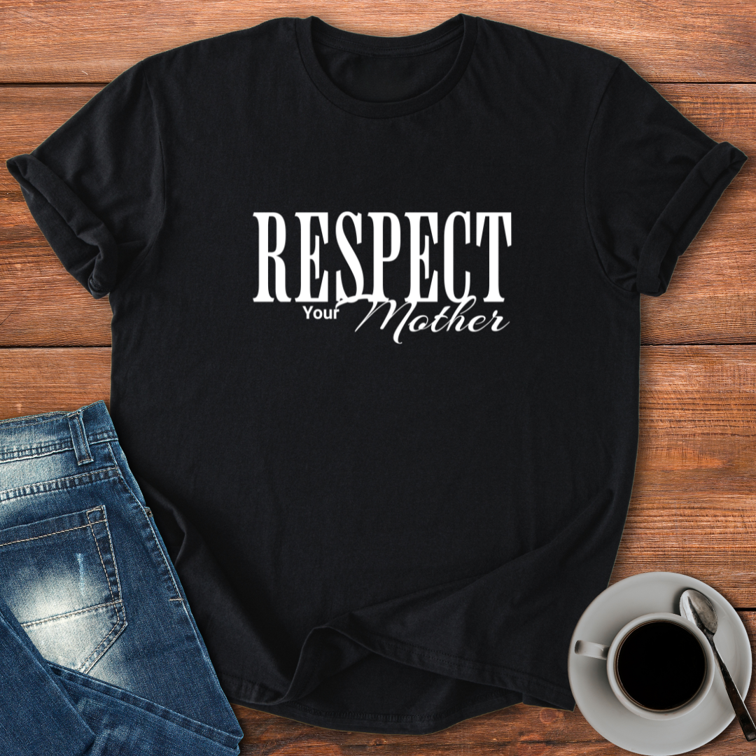 Respect Your Mother | T-shirt for Moms