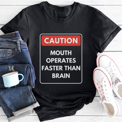 Caution Mouth Operates Faster Than Brain | T-Shirt