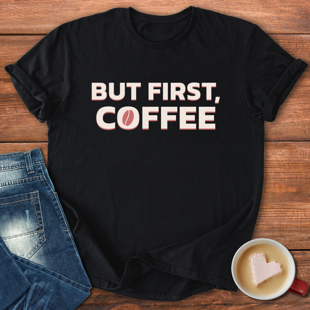 But First Coffee | T-shirt