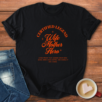 Certified Legend Wife Mother Hero | T-shirt for moms