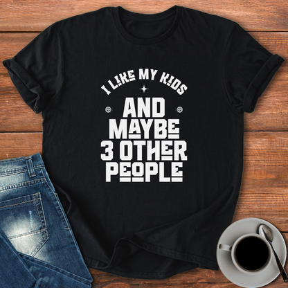 I Like My Kids and Maybe 3 Other People | T-shirt for Moms