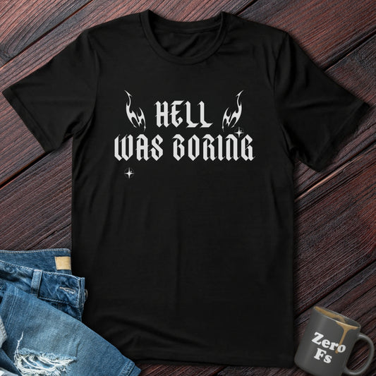 Hell Was Boring  | T-Shirt