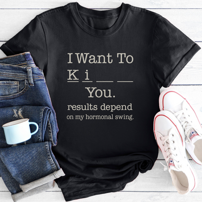 I Want To... | Funny Menopause T-Shirt