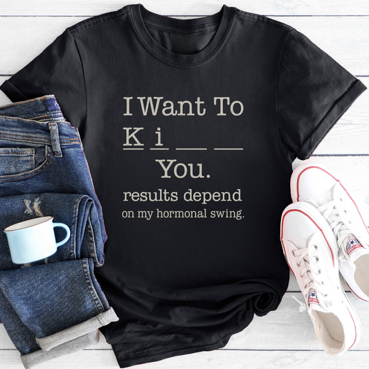 I Want To... | Funny Menopause T-Shirt