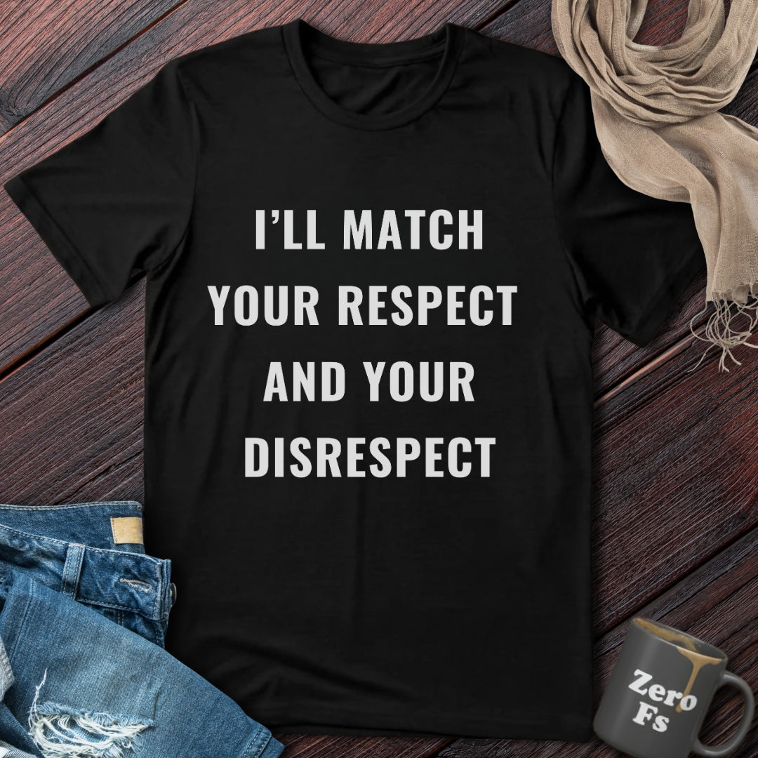 I'll Match Your Respect | T-Shirt