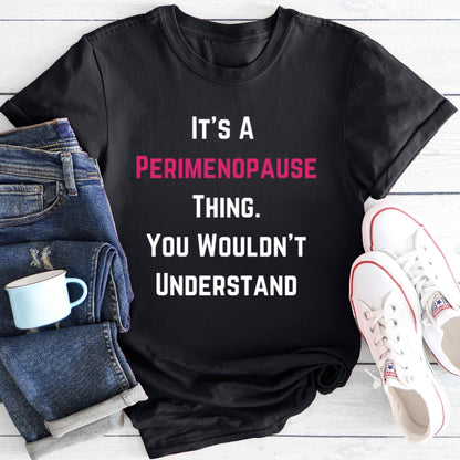 It's A Perimenopause Thing | Funny Menopause T-Shirt