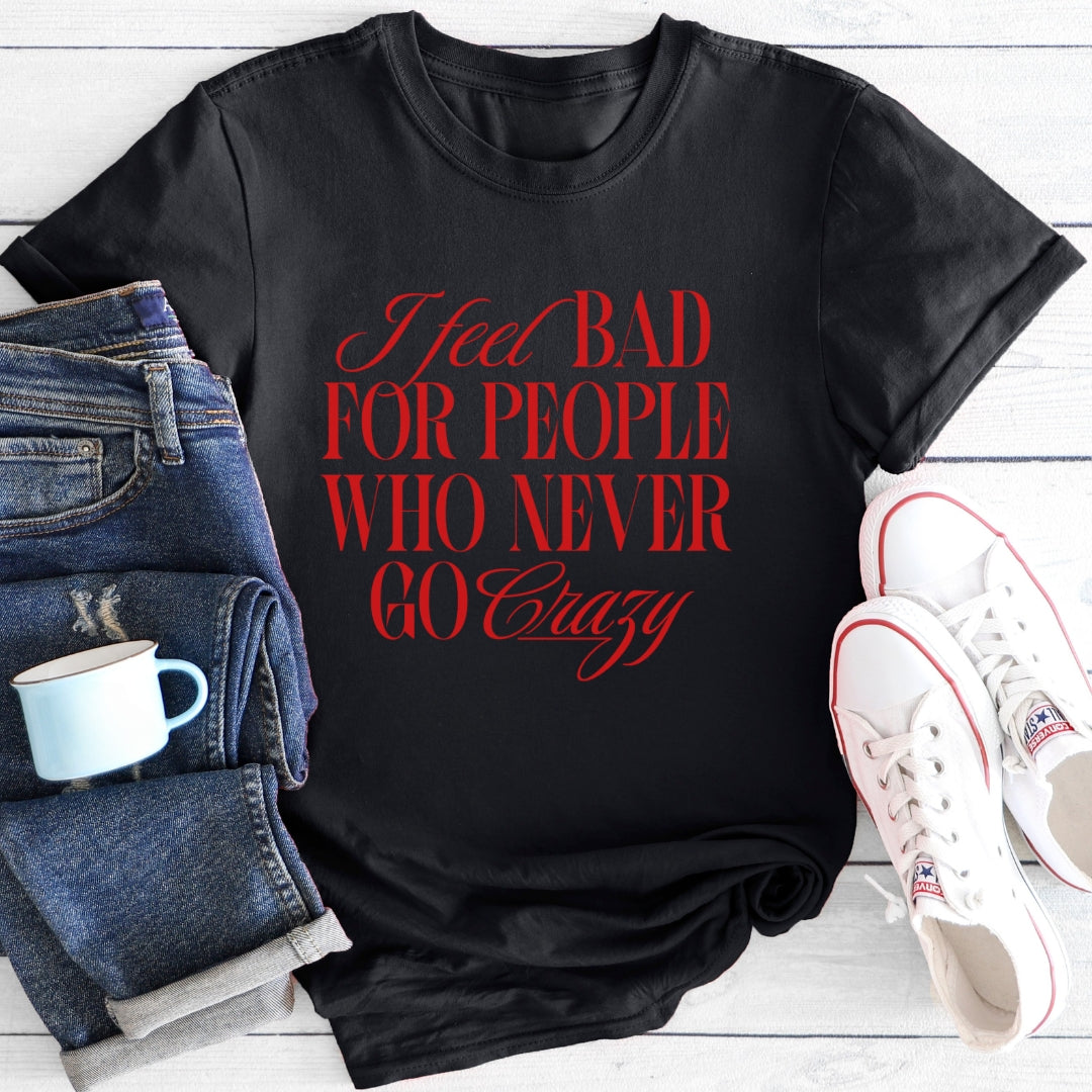 I feel bad for people | T-Shirt