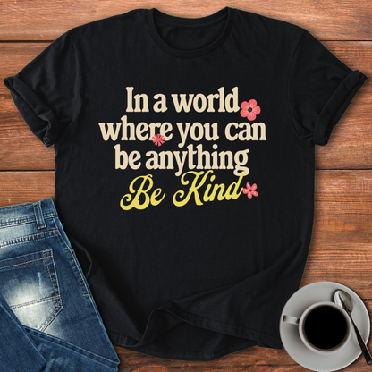 In a World Where You Can Be Anything | T-shirt