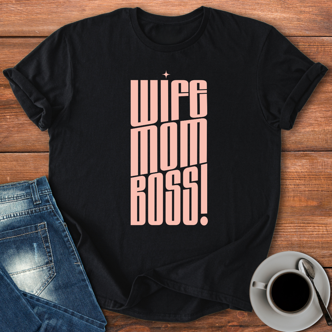 Wife Mom Boss! | T-shirt