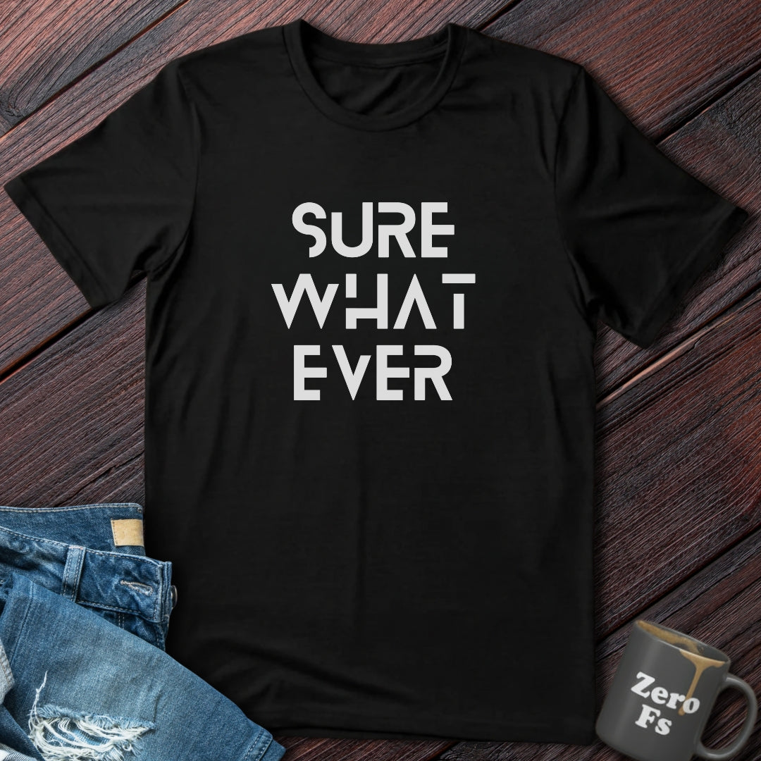 Sure Whatever | T-Shirt