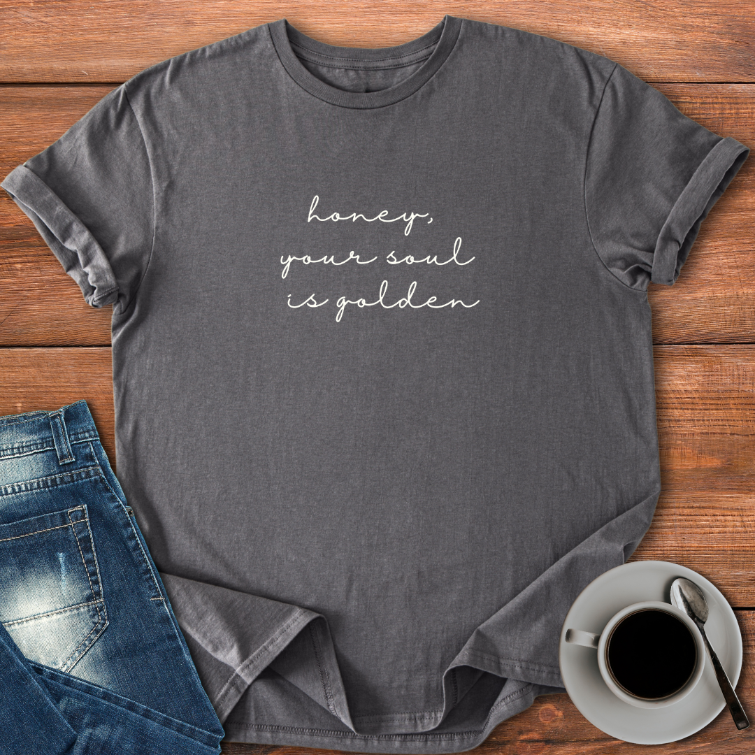 Honey, Your Soul is Golden | T-shirt for Moms