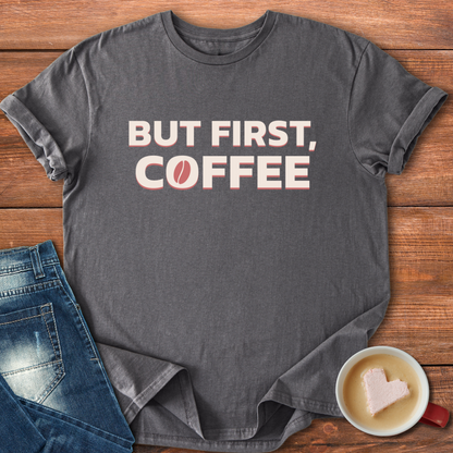 But First Coffee | T-shirt