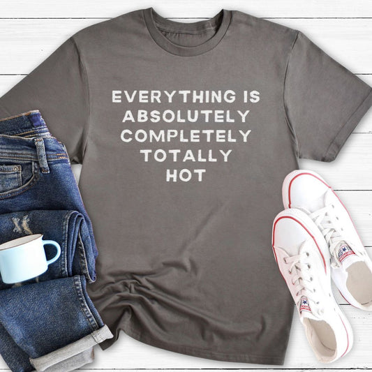 Everything is Hot | Menopause T-Shirt