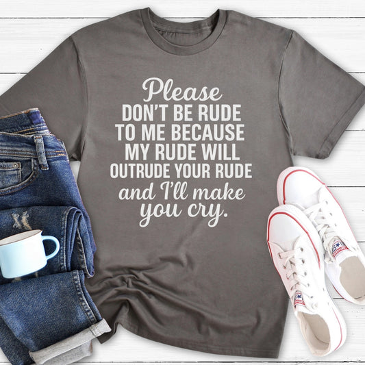 I will make you cry | T-Shirt