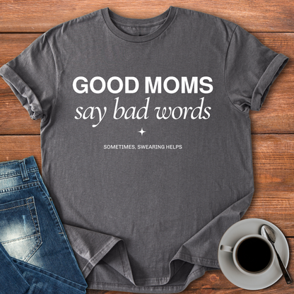 Good Moms Say Bad Words | T-shirt