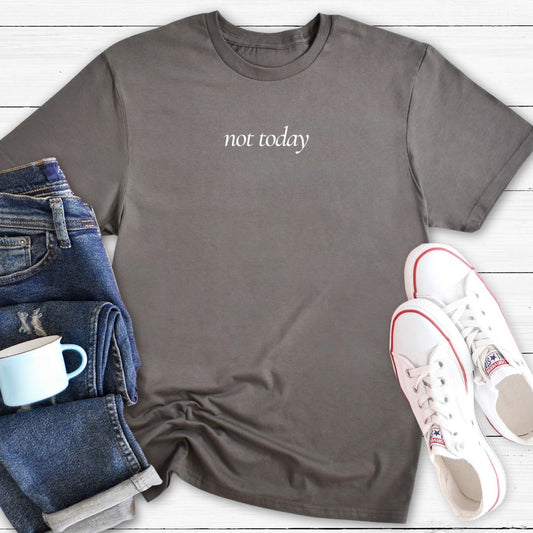 Not Today | T-Shirt