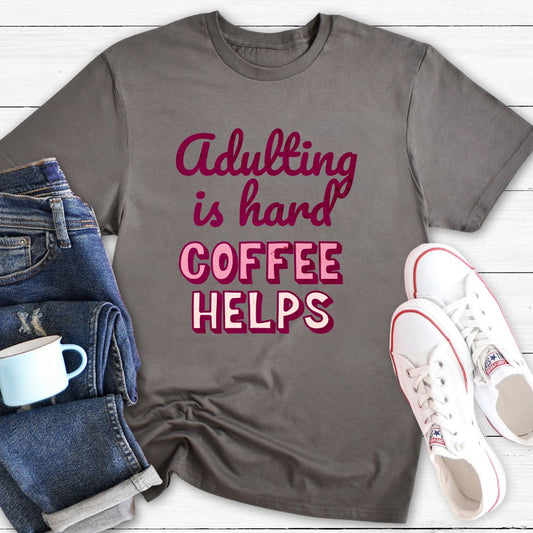 Adulting is Hard Coffee Helps | T-shirt
