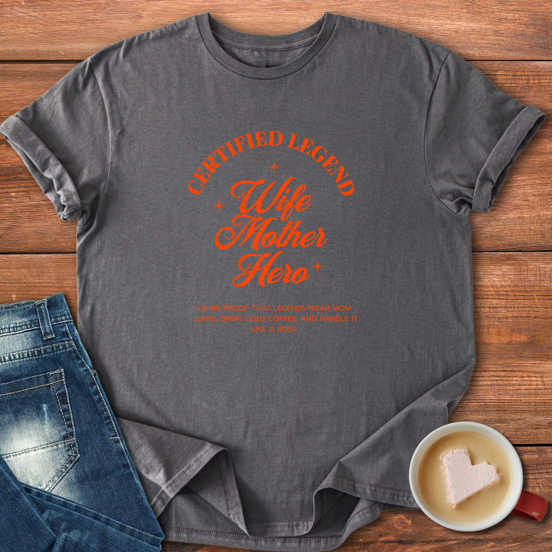 Certified Legend Wife Mother Hero | T-shirt for moms