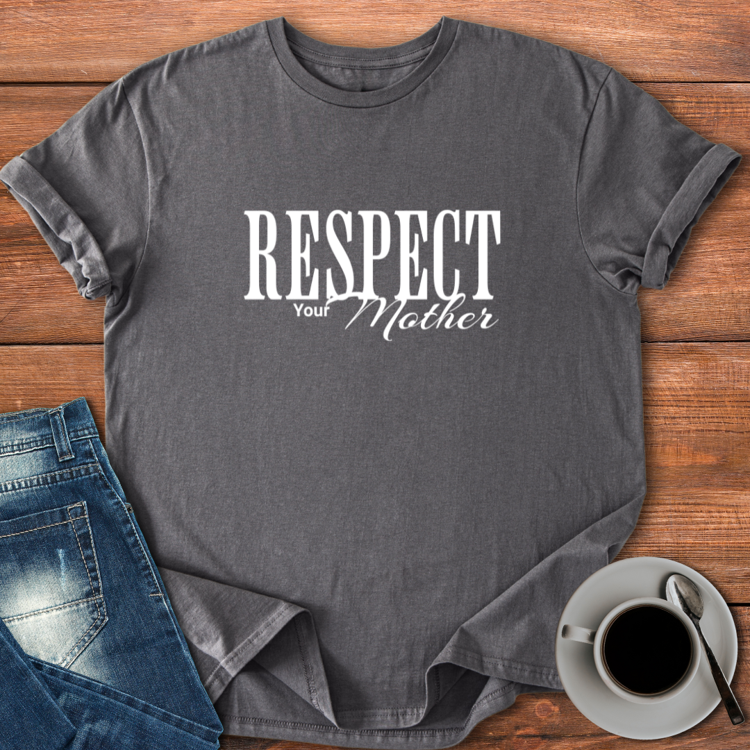 Respect Your Mother | T-shirt for Moms