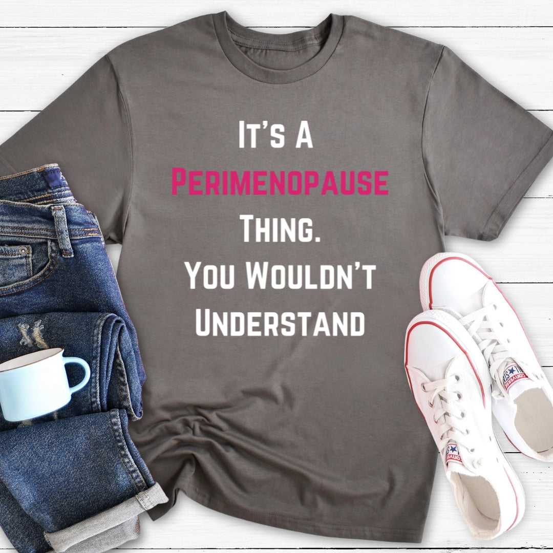 It's A Perimenopause Thing | Funny Menopause T-Shirt