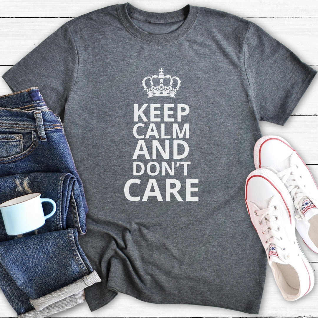 Keep Calm and Don't Care | T-Shirt