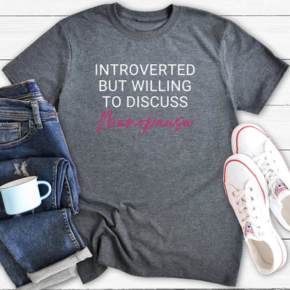 Introverted But Willing To Discuss Menopause | Funny Menopause T-Shirt