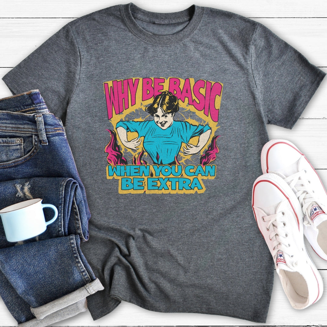 Why Be Basic | T-Shirt