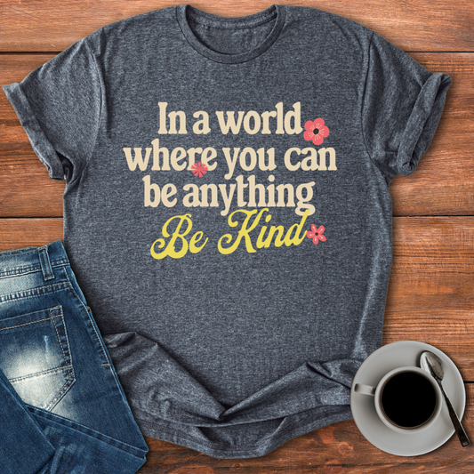 In a World Where You Can Be Anything | T-shirt