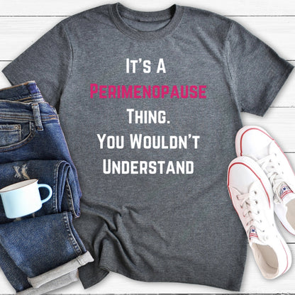 It's A Perimenopause Thing | Funny Menopause T-Shirt