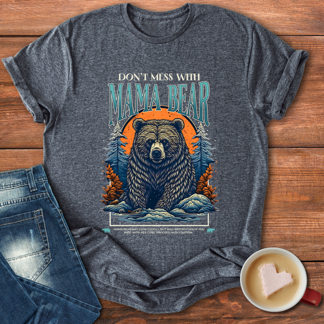 Don't Mess With Mama Bear | T-shirt for Moms