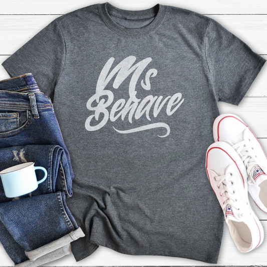 Ms Behave | T-Shirt