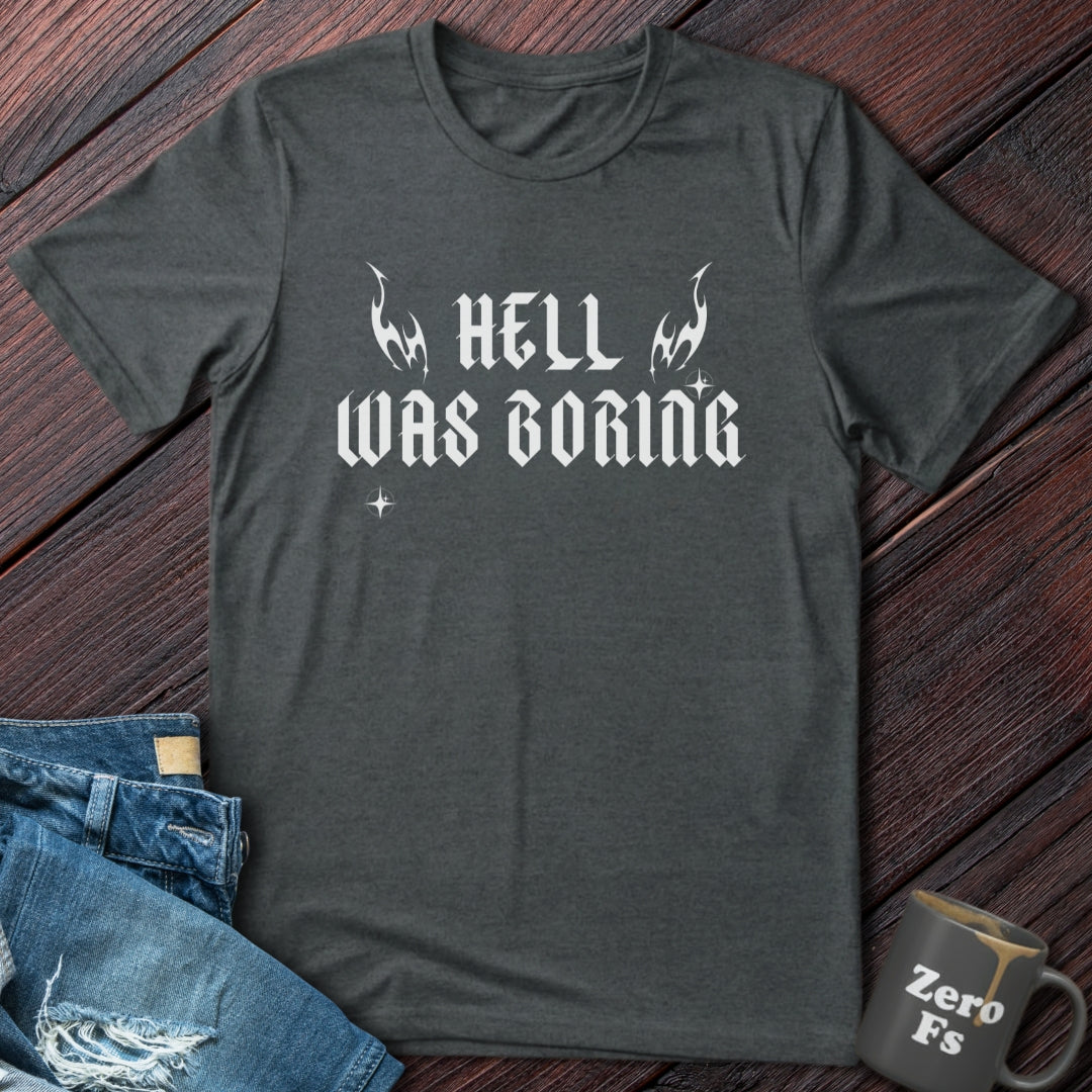 Hell Was Boring  | T-Shirt