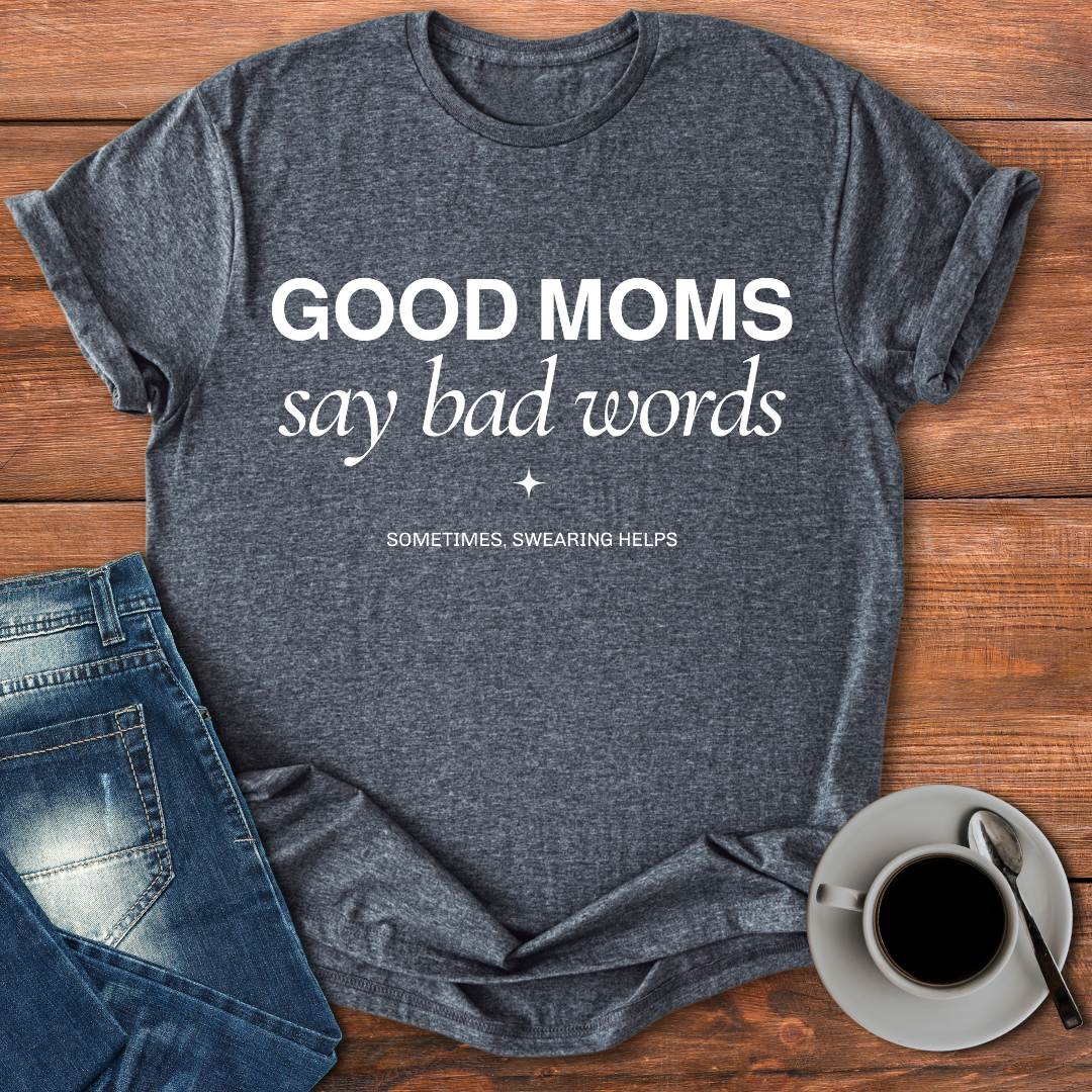 Good Moms Say Bad Words | T-shirt