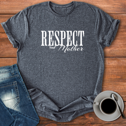 Respect Your Mother | T-shirt for Moms