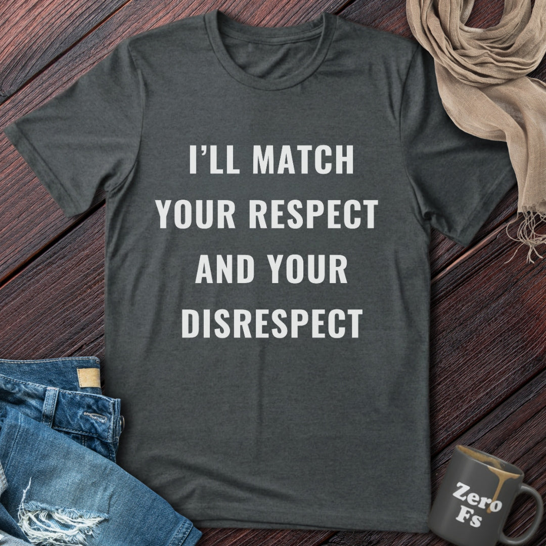 I'll Match Your Respect | T-Shirt