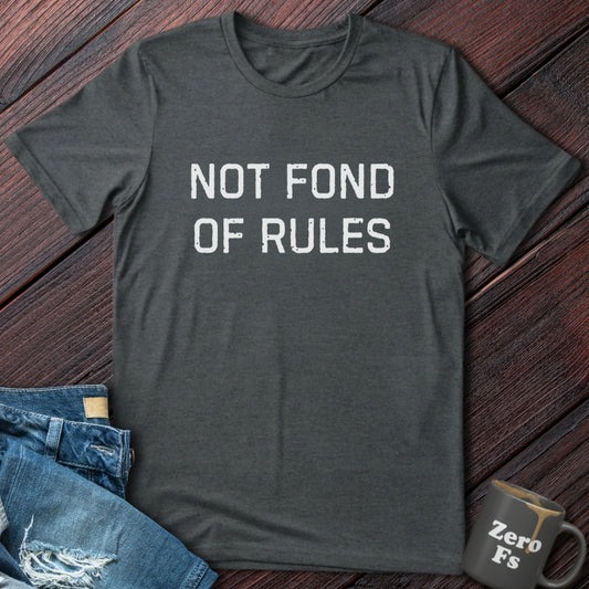 Not Fond of Rules | T-Shirt