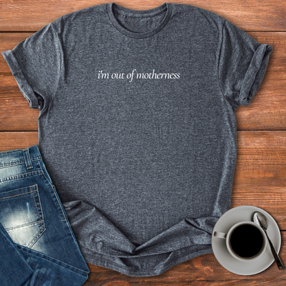 I'm Out of Motherness | T-shirt for Moms