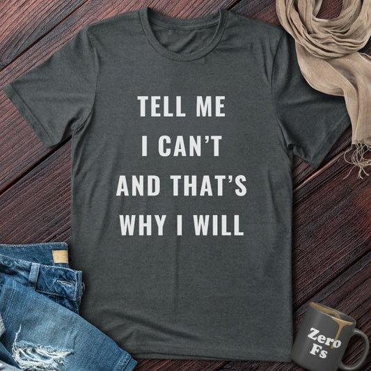 Tell Me I Can't | T-Shirt